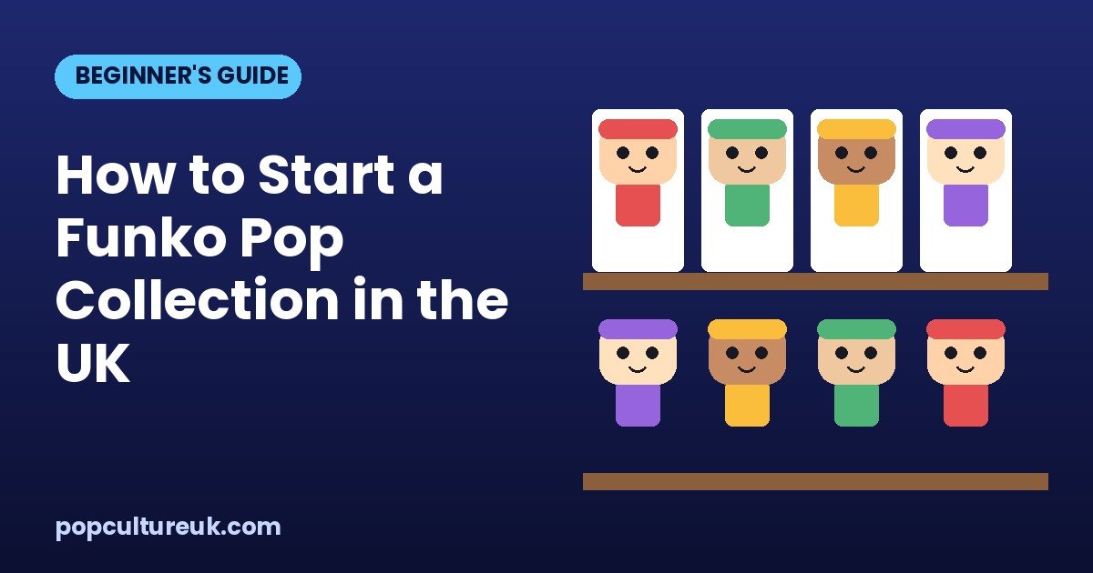How to Start a Funko Pop Collection: A UK Beginner’s Guide